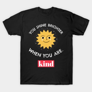 You Shine Brighter When You Are Kind T-Shirt